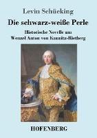 Die schwarz-weiße Perle: Historische Novelle um Wenzel Anton von Kaunitz-Rietberg