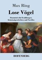 Lose Vögel: Humoristische Erzählungen, Kriminalgeschichten und Novellen