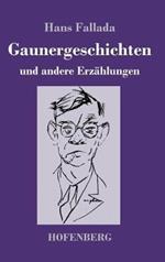 Gaunergeschichten: und andere Erzählungen