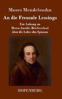 An die Freunde Lessings: Ein Anhang zu Herrn Jacobis Briefwechsel über die Lehre des Spinoza