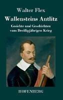 Wallensteins Antlitz: Gesichte und Geschichten vom Dreißigjährigen Krieg
