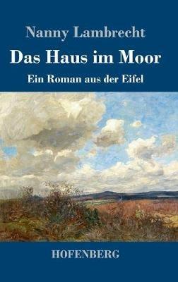 Das Haus im Moor: Ein Roman aus der Eifel - Nanny Lambrecht - cover