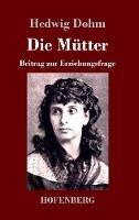 Die Mütter: Beitrag zur Erziehungsfrage