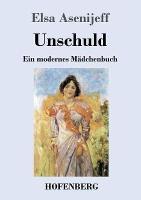 Unschuld: Ein modernes Madchenbuch - Elsa Asenijeff - cover