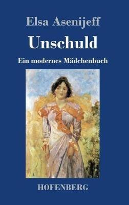 Unschuld: Ein modernes Mädchenbuch - Elsa Asenijeff - cover