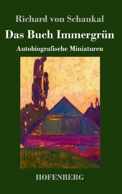 Das Buch Immergrün: Autobiografische Miniaturen - Richard Von Schaukal - cover