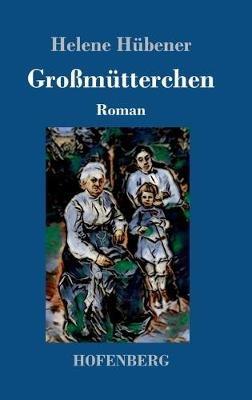 Großmütterchen: Roman - Helene Hübener - cover