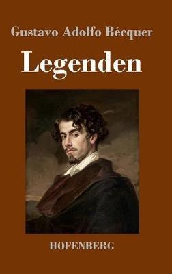 Legenden: Aus dem Spanischen übersetzt mit literarisch-kritischer Einleitung und biographischer Skizze von Ottokar Stauf von der March - Gustavo Adolfo Bécquer - cover
