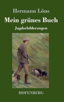 Mein grünes Buch: Jagdschilderungen - Hermann Löns - cover