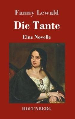 Die Tante: Eine Novelle - Fanny Lewald - cover