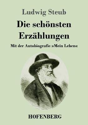 Die schönsten Erzählungen: Mit der Autobiografie Mein Leben - Ludwig Steub - cover