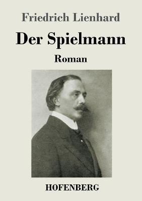 Der Spielmann: Roman - Friedrich Lienhard - cover