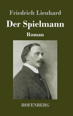 Der Spielmann: Roman - Friedrich Lienhard - cover