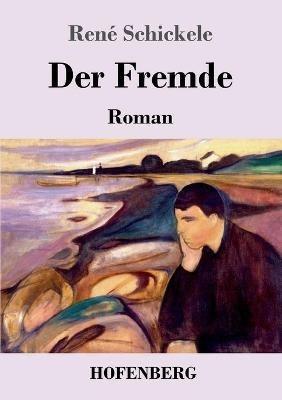 Der Fremde: Roman - René Schickele - cover