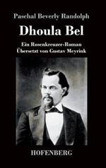Dhoula Bel: Ein Rosenkreuzer-Roman