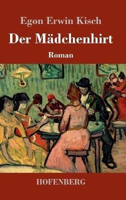 Der Mädchenhirt: Roman - Egon Erwin Kisch - cover