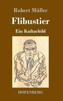 Flibustier: Ein Kulturbild - Robert Müller - cover