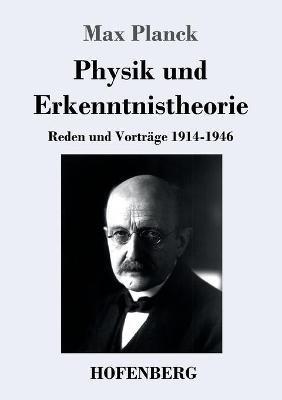 Physik und Erkenntnistheorie: Reden und Vortrage 1914-1946 - Max Planck - cover
