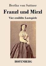Franzl und Mirzl: Vier erzählte Lustspiele