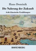 Die Nahrung der Zukunft: Acht klassische Erzählungen