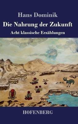 Die Nahrung der Zukunft: Acht klassische Erzählungen - Hans Dominik - cover