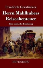 Herrn Mahlhubers Reiseabenteuer: Eine satirische Erzählung