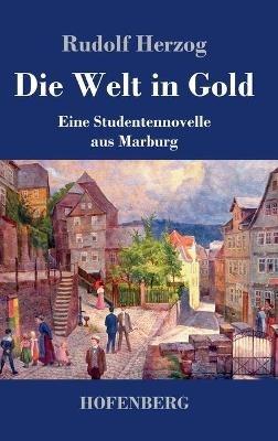 Die Welt in Gold: Eine Studentennovelle aus Marburg - Rudolf Herzog - cover