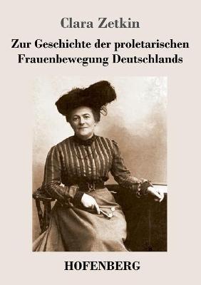 Zur Geschichte der proletarischen Frauenbewegung Deutschlands - Clara Zetkin - cover