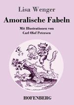 Amoralische Fabeln: Mit Illustrationen von Carl Olof Petersen