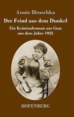 Der Feind aus dem Dunkel: Ein Kriminalroman aus Graz aus dem Jahre 1925