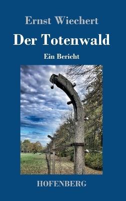 Der Totenwald: Ein Bericht - Ernst Wiechert - cover