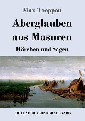 Aberglauben aus Masuren: Märchen und Sagen - Max Toeppen - cover