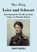 Leier und Schwert: Eine historische Novelle aus dem Leben von Theodor Koerner