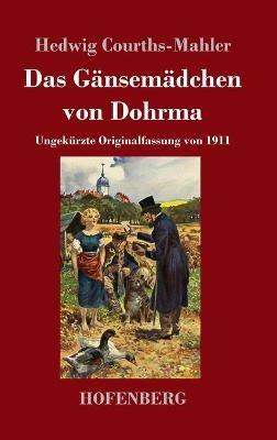 Das Gänsemädchen von Dohrma: Ungekürzte Originalfassung von 1911 - Hedwig Courths-Mahler - cover