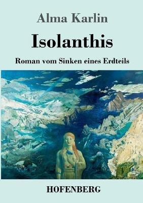 Isolanthis: Roman vom Sinken eines Erdteils - Alma Karlin - cover
