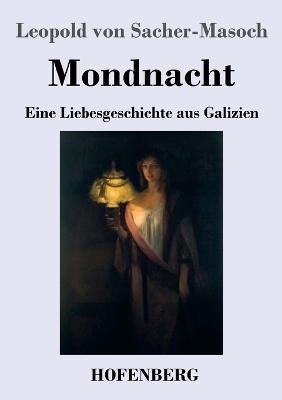 Mondnacht: Eine Liebesgeschichte aus Galizien - Leopold Von Sacher-Masoch - cover