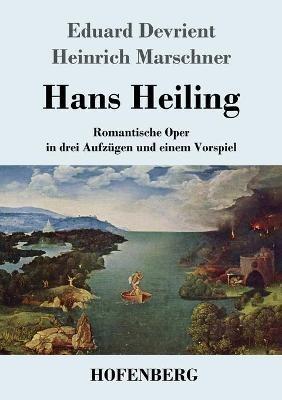 Hans Heiling: Romantische Oper in drei Aufzugen und einem Vorspiel - Eduard Devrient,Heinrich Marschner - cover