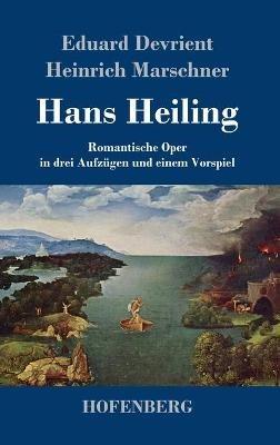 Hans Heiling: Romantische Oper in drei Aufzügen und einem Vorspiel - Eduard Devrient,Heinrich Marschner - cover