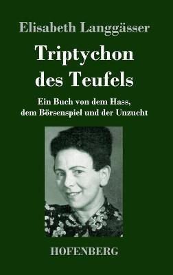Triptychon des Teufels: Ein Buch von dem Hass, dem Boersenspiel und der Unzucht - Elisabeth Langgasser - cover