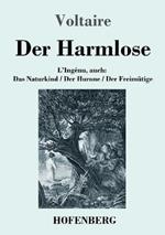 Der Harmlose: L'Ingénu, auch: Das Naturkind / Der Hurone / Der Freimütige