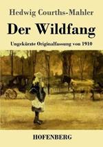Der Wildfang: Ungekurzte Originalfassung von 1910