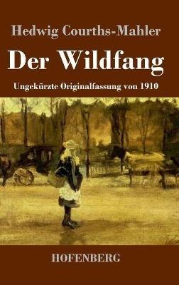 Der Wildfang: Ungekurzte Originalfassung von 1910 - Hedwig Courths-Mahler - cover