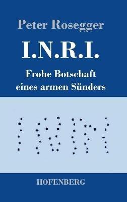 I.N.R.I.: Frohe Botschaft eines armen Sunders - Peter Rosegger - cover