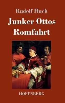 Junker Ottos Romfahrt - Rudolf Huch - cover