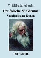 Der falsche Woldemar: Vaterlandischer Roman