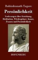 Persoenlichkeit: Vorlesungen uber Erziehung, Meditation, Wiedergeburt, Kunst, Frauen und Persoenlichkeit - Rabindranath Tagore - cover