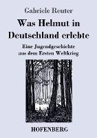 Was Helmut in Deutschland erlebte: Eine Jugendgeschichte aus dem Ersten Weltkrieg