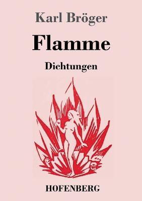 Flamme: Dichtungen - Karl Bröger - cover