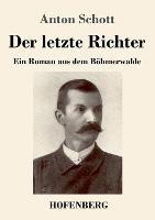 Der letzte Richter: Ein Roman aus dem Boehmerwalde - Anton Schott - cover