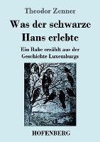 Was der schwarze Hans erlebte: Ein Rabe erzahlt aus der Geschichte Luxemburgs - Theodor Zenner - cover